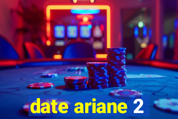 date ariane 2